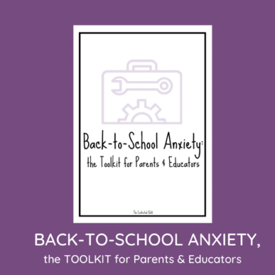 BACK-TO-SCHOOL ANXIETY, the TOOLKIT for Parents and Educators
