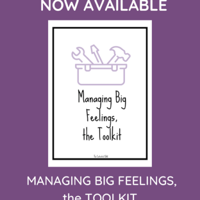 MANAGING BIG FEELINGS, a TOOLKIT FOR PARENTS & EDUCATORS