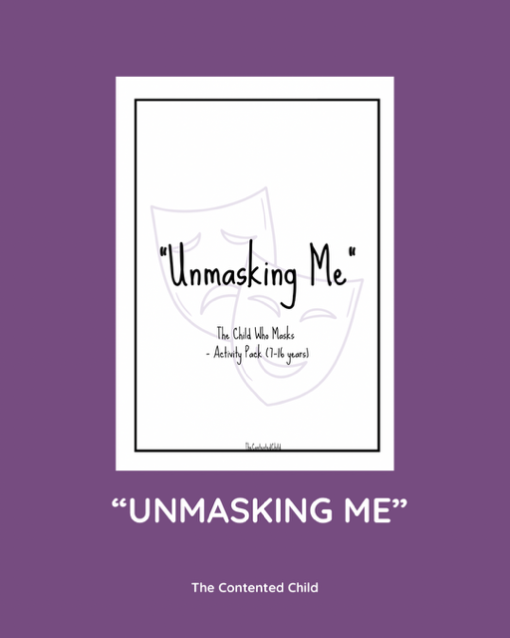 "UNMASKING ME"  - ACTIVITY PACK FOR THE CHILD WHO MASKS (7-16 YRS)
